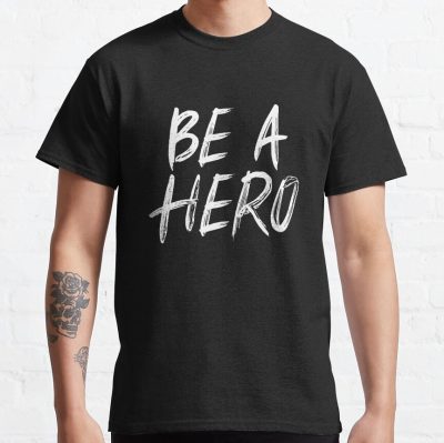 Be A Hero Unique T-Shirt