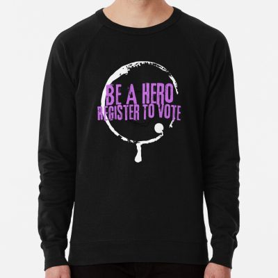 Be A Hero Register To Vote Political Text Design Sweatshirt