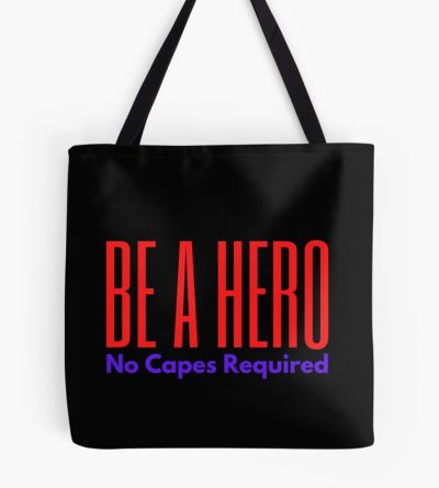Be A Hero No Capes Required Tote Bag